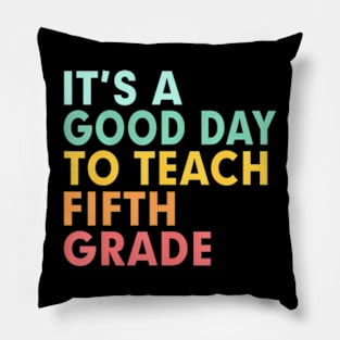 Back To School Its A Good Day To Teach Fifth Grade Teacher Pillow