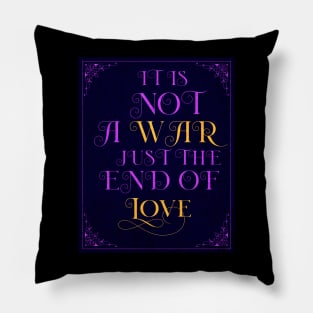 It is not a war, just  the end of love Pillow