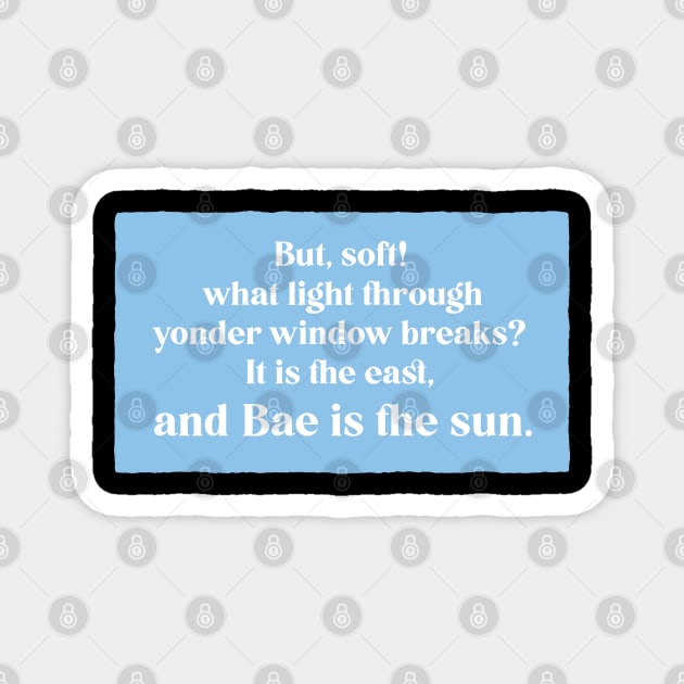 And Bae Is The Sun - Romeo and Juliet - Shakespeare Quote Magnet by aaallsmiles