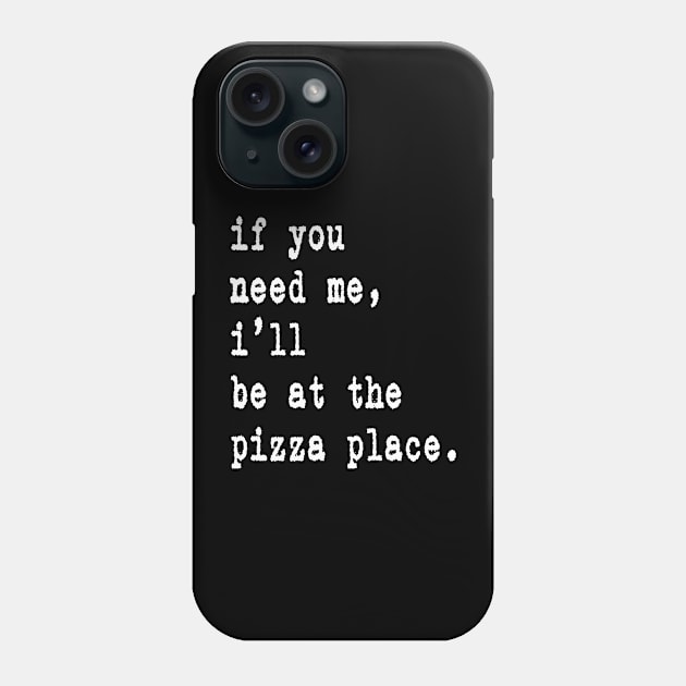 If You Need Me I'll Be At The Pizza Place Gift Idea Merch Phone Case by familycuteycom