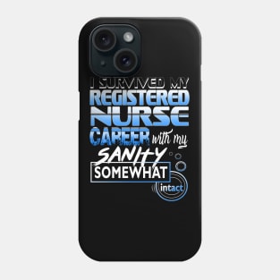 I Survived My Registered Nurse Career With My Sanity Intact Phone Case