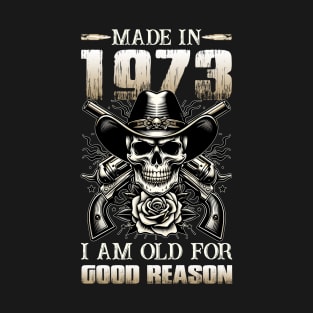 Made In 1973 I'm Old For Good Reason T-Shirt