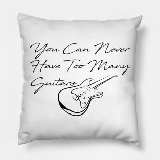 You Can Never Have Too Many Guitars Pillow