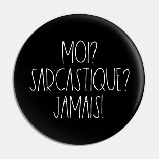 Moi Sarcastique Jamais Pin