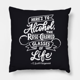 Here's to alcohol, the rose-colored glasses of life Pillow