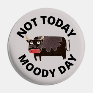 Not Today Moody Day Pin