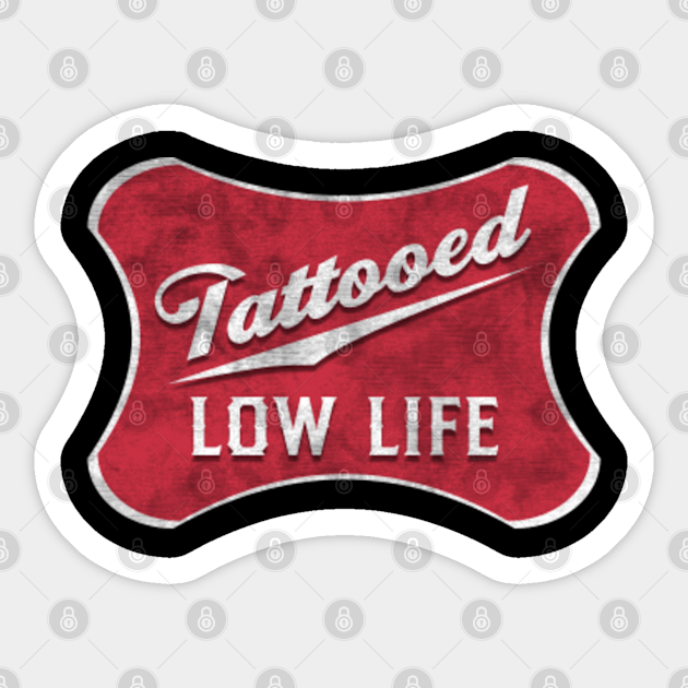 Tattooed Low Life Vintage Original Tattooed Low Life Vintage Original Sticker Teepublic