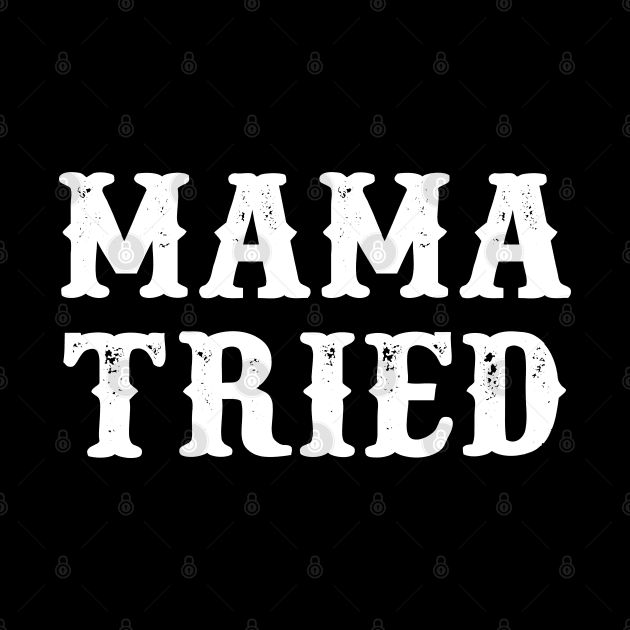 MAMA TRIED by wewewopo