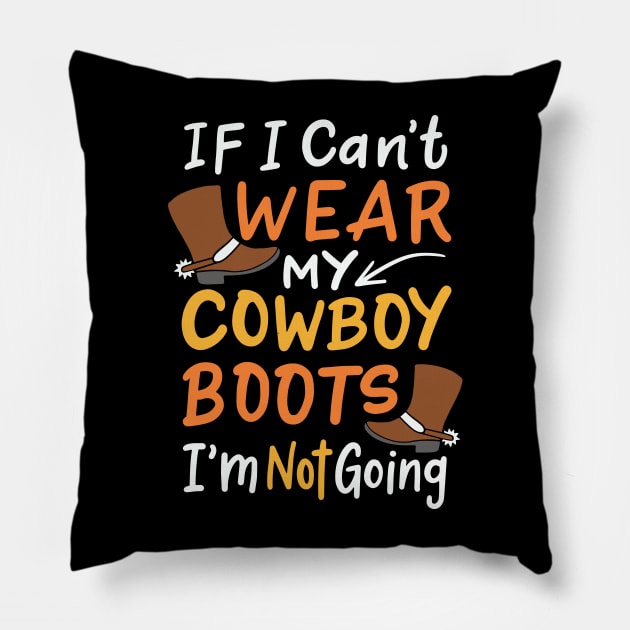 If I Can't Wear My Cowboy Boots, I'm Not Going | Western Pillow by DancingDolphinCrafts