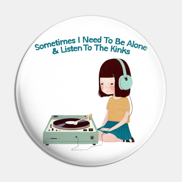 Sometimes I Need To Be Alone & Listen To The Kinks Pin by DankFutura