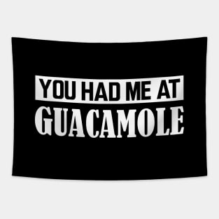 Guacamole - You had me at Guacamole w Tapestry