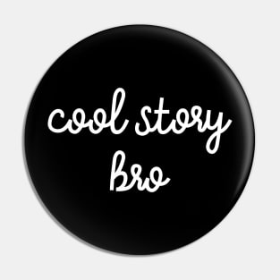 Cool Story Bro Pin