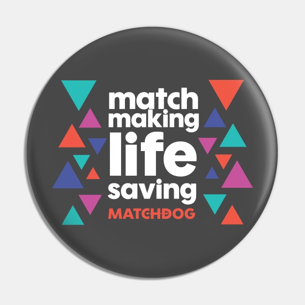 Match Making Life Saving (white text) Pin by matchdogrescue