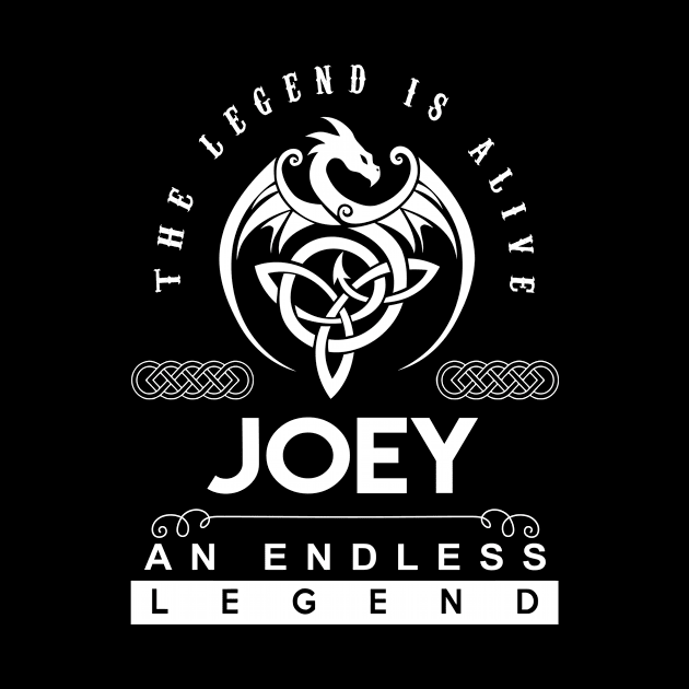 Joey Name T Shirt - The Legend Is Alive - Joey An Endless Legend Dragon Gift Item by riogarwinorganiza