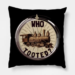 Who Tooted Funny Quote Vintage Train Locomotive Pillow