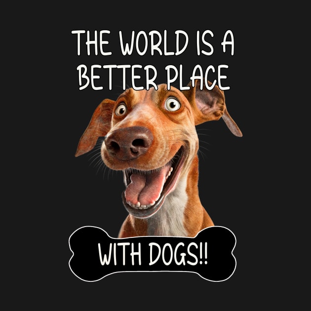 The World Is A Better Place With Dogs by Relentless Bloodlines