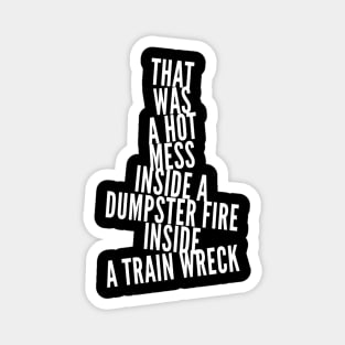 Trump Biden Debate Gift - Hot Mess Dumpster Fire Train Wreck Magnet