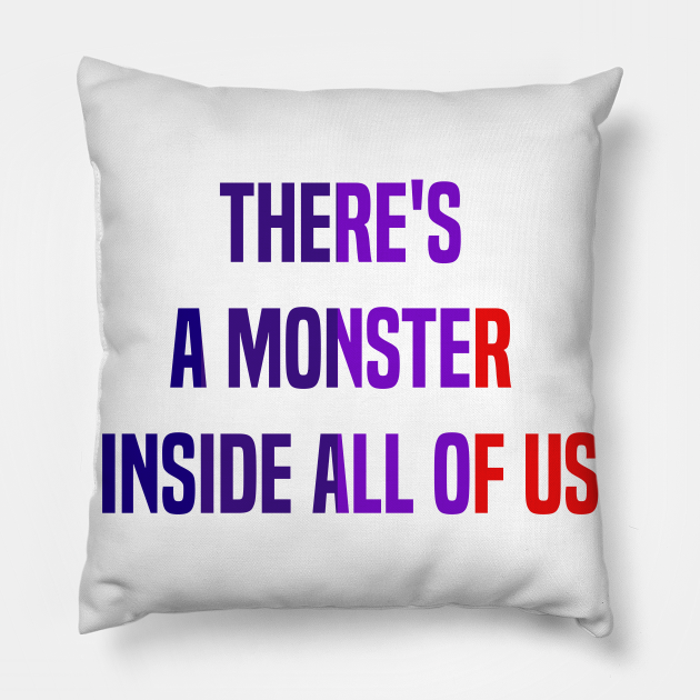 There's a monster inside all of us , funny saying, Vintage, black - Popular Tv Show Quotes - Pillow | TeePublic There's a monster inside all of us , funny saying, Vintage, black - Popular Tv Show Quotes - Pillow | TeePublic