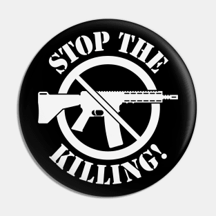 Stop The Killing! (Gun Reform / No Weapons / White) Pin