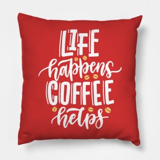 Life Happens Coffee Helps Pillow