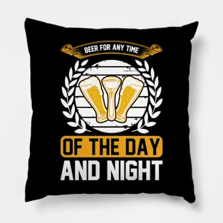 Beer For Any Time Of The Day And Night T Shirt For Women Men Pillow