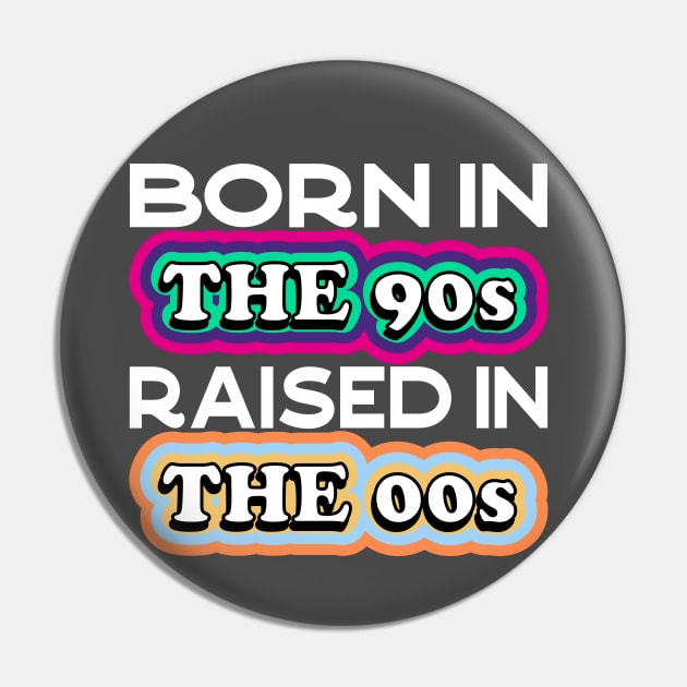 Born in the 90s Raised in the 00s Pin by Seaside Designs