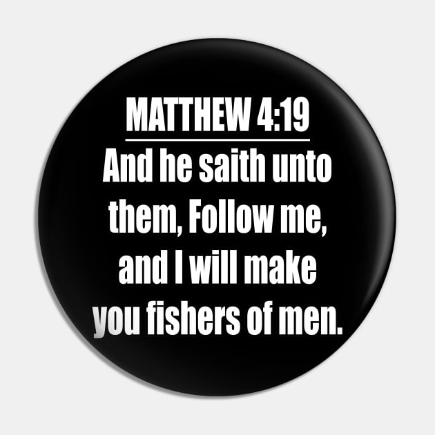 Matthew 4:19 "And he saith unto them, Follow me, and I will make you fishers of men. " King James Version (KJV) Pin by Holy Bible Verses