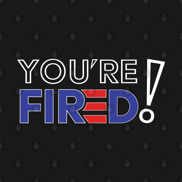 Disover You're Fired 2020 Elections Biden Wins - Biden Won, Biden President - Youre Fired - T-Shirt