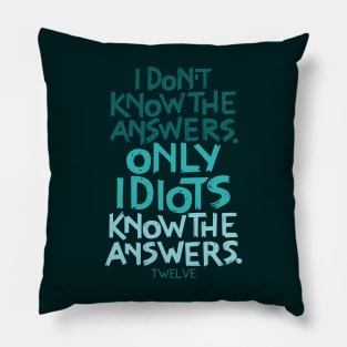 Only Idiots Know the Answers Pillow