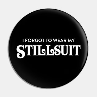 I Forgot to Wear My Stillsuit - Dune - Sci Fi Pin