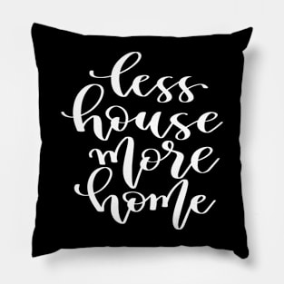 Less House More Home Pillow