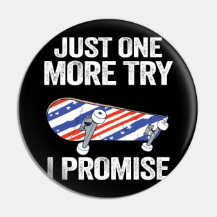 Just One More Try I Promise Funny Skateboard Pin