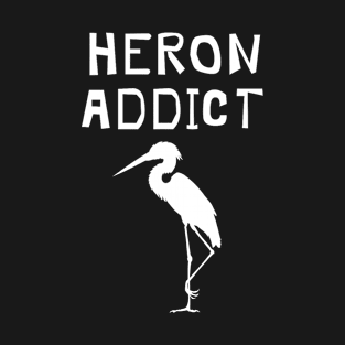 Funny Great Blue Heron - Birding Heron Addict T-Shirt