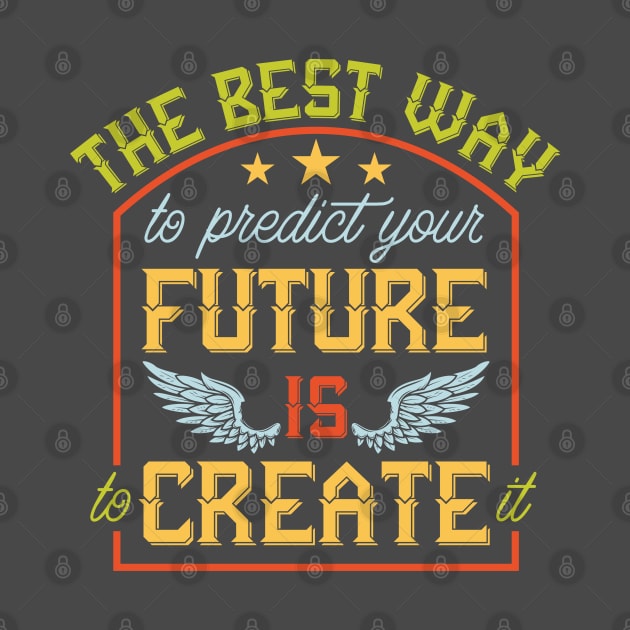 The Best Way to predict your future is to create it by Deckacards