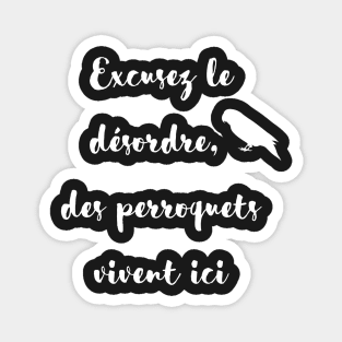 sorry for the mess, parrot lives here french quote white Magnet