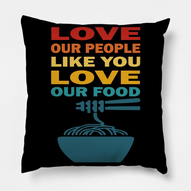 Love our people like you love our food asian lives Pillow by Prints by Hitz