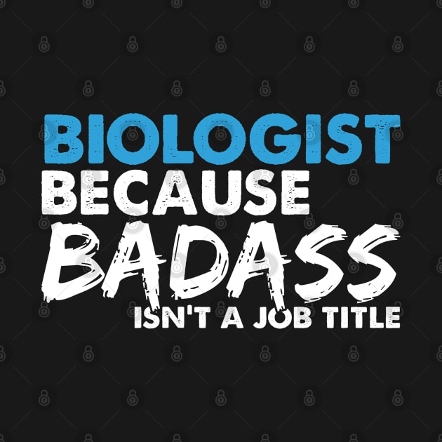 Biologist because badass isn't a job title. Suitable presents for him and her by SerenityByAlex