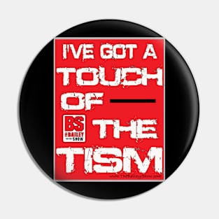 I'VE GOT A TOUCH OF THE TISM Pin