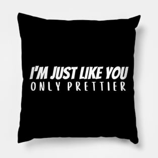 I'm Just Like You - Prettier Pillow