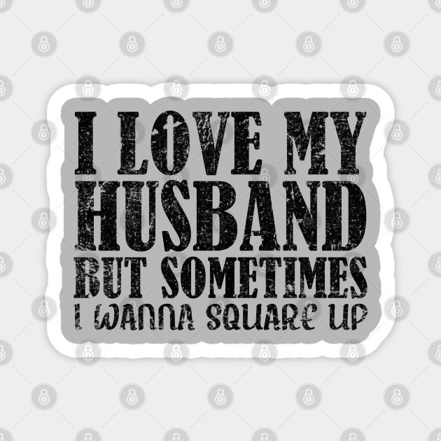 i love my husband but sometimes i wanna - funny wife sayings quote - I Love My Husband But Sometimes I Wanna - Magnet | TeePublic i love my husband but sometimes i wanna - funny wife sayings quote - I Love My Husband But Sometimes I Wanna - Magnet | TeePublic