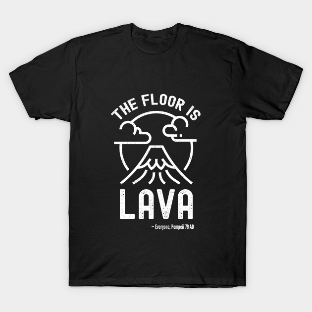 The Floor Is Lava - Funny Pompeii Ancient History Teacher - The Floor Is Lava - T-Shirt