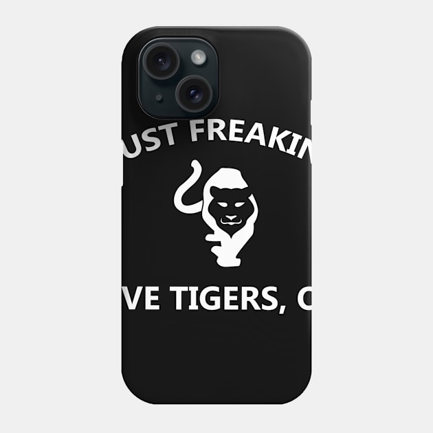 I Just Freaking Love Tigers OK Costume Gift Phone Case by Pretr=ty