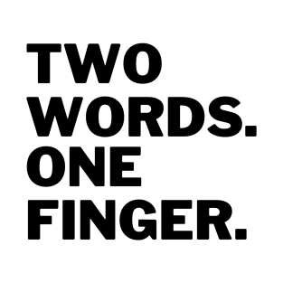 Two words one finger T-Shirt