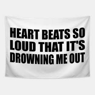 Heart bеats so loud that it's drowning me out Tapestry