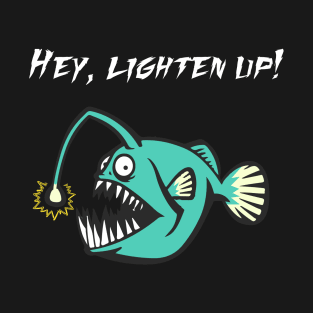 Hey, Lighten Up! T-Shirt