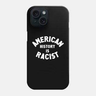 American History Is Racist Phone Case