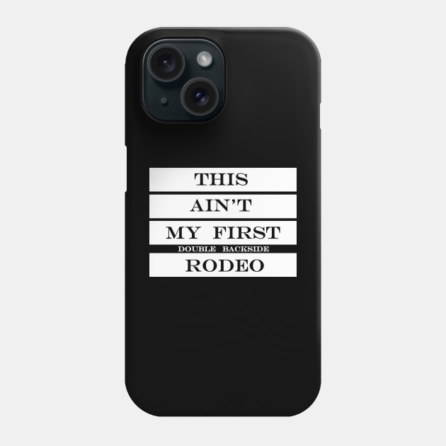 this aint my first double backside rodeo Phone Case by NotComplainingJustAsking