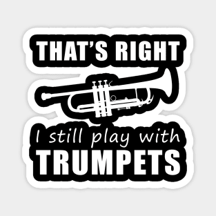 Trumpeting with Humor: That's Right, I Still Play with Trumpets Tee! Sound the Laughter! Magnet