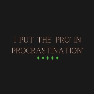 I put the 'pro' in procrastination" T-Shirt