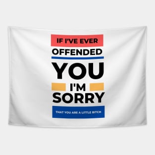 If I've Ever Offended You I'm Sorry That You're a Little Bitch Tapestry